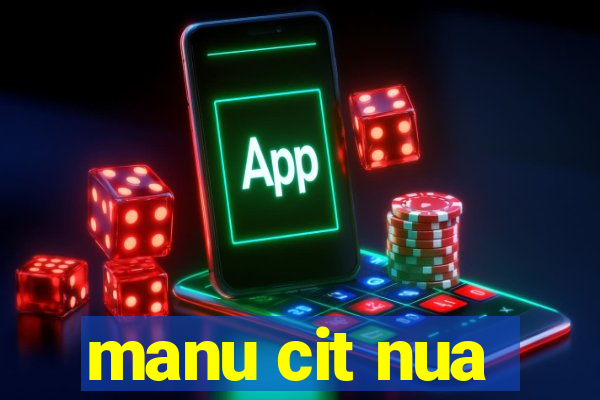 manu cit nua